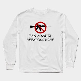 Ban Assault Weapons Now Long Sleeve T-Shirt